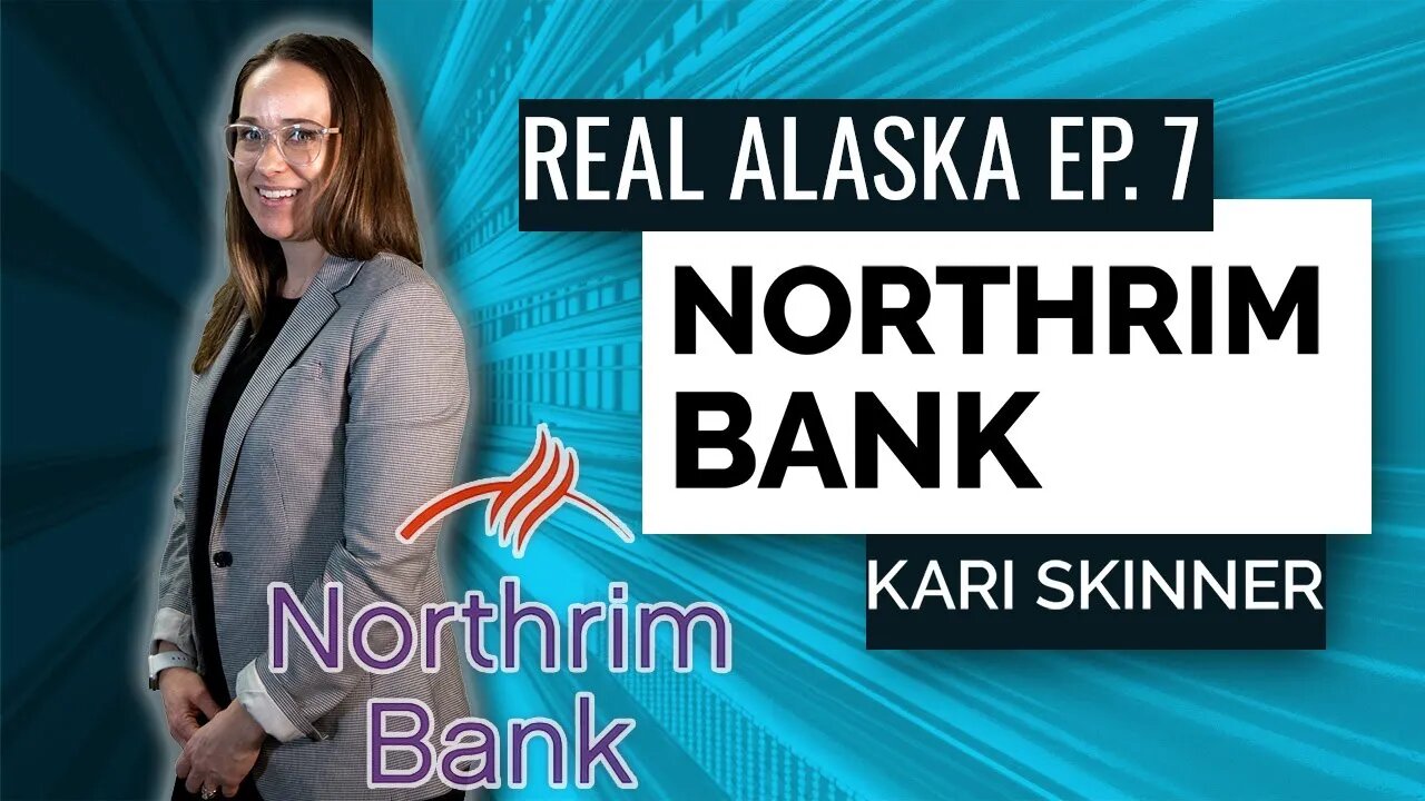 Real Alaska Episode 7 - Northrim Bank