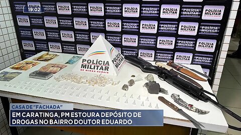Casa de fachada: Em Caratinga, PM estoura depósito de drogas no Bairro Doutor Eduardo.