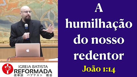 A HUMILHAÇÃO DO NOSSO REDENTOR. João 1:14 Glauber Manfredini