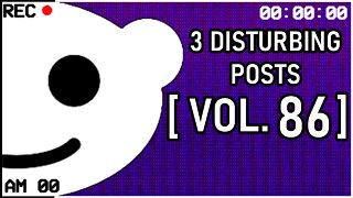 3 Disturbing Posts from Reddit [Vol. 86]