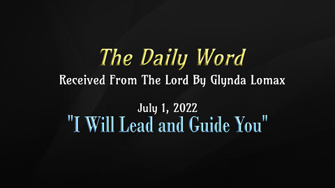 Daily Word - 7.1.2022 - "I Will Lead and Guide You" - Received From The Lord By Glynda Lomax