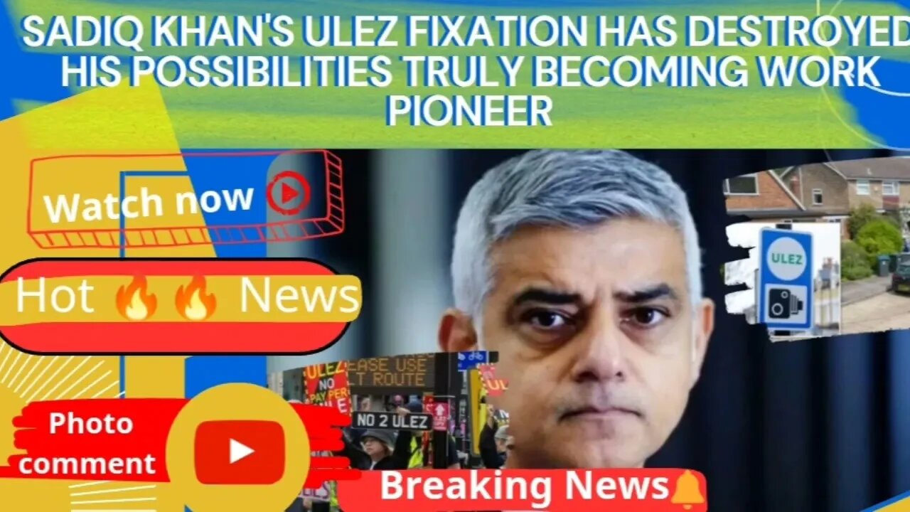 Sadiq Khan's Ulez fixation has destroyed his possibilities truly becoming Work pioneer