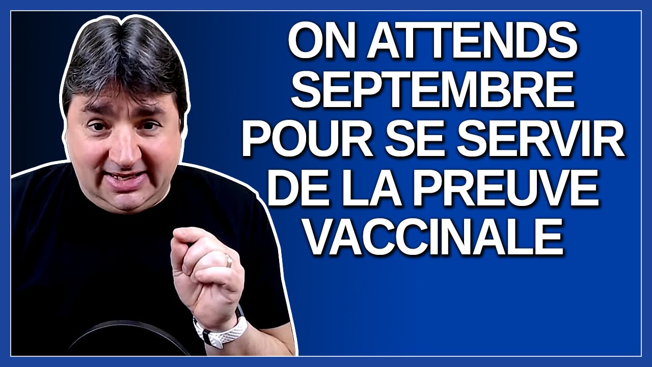 On attends septembre pour se servir de la preuve vaccinale. Dit Dubé.