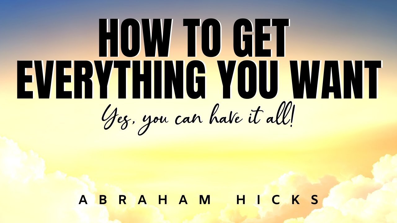 Abraham Hicks | Are You Ready To Have it All? (Because You Can) | Law Of Attraction (LOA)