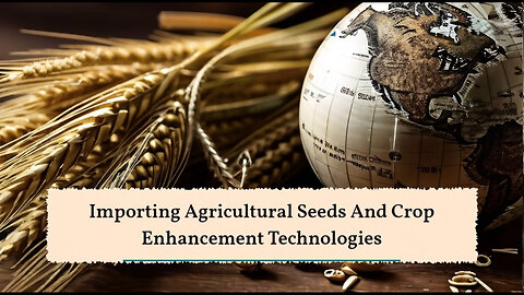 Maximizing Crop Yields: A Guide to Importing Agricultural Seeds and Technologies