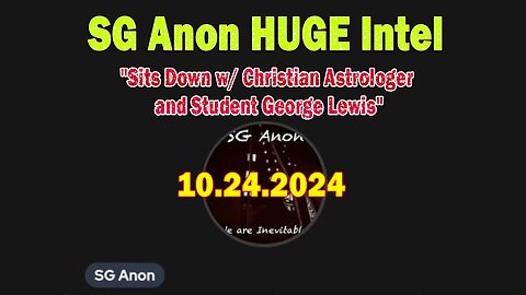 SG Anon HUGE Intel 10.24.24: "Sits Down w/ Christian Astrologer and Student George Lewis"