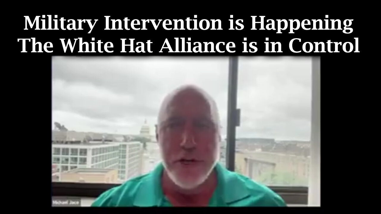 Michael Jaco HUGE - Military Intervention is Happening > The White Hat Alliance is in Control