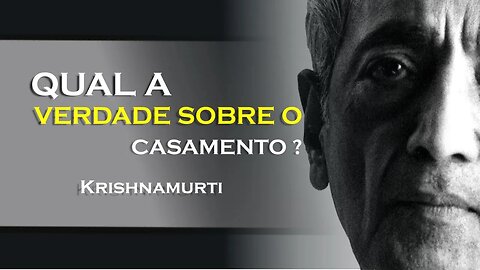 QUAL A VERDADE SOBRE O CASAMENTO, KRISHNAMURTI DUBLADO 2023