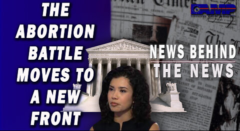 The Abortion Battle Moves to A New Front | NEWS BEHIND THE NEWS July 13th, 2022