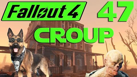 Let's Play Fallout 4 no mods ep 47 - Hanging With Mr. Crouper. Croup Manor