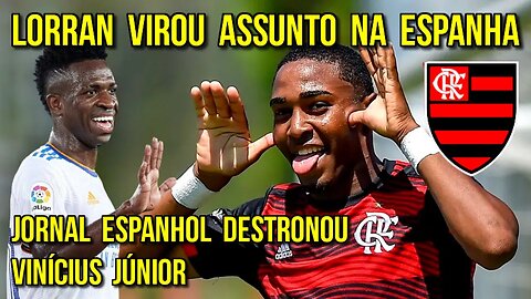 QUE LOUCURA! LORRAN É ASSUNTO NA EUROPA | JORNAL ESPANHOL DESTRONOU VINÍCIUS JÚNIOR - É TRETA!!!