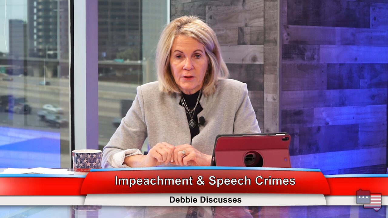 Impeachment & Speech Crimes | Debbie Discusses 2.8.21