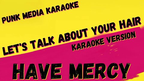 HAVE MERCY ✴ LET'S TALK ABOUT YOUR HAIR ✴ KARAOKE INSTRUMENTAL ✴ PMK