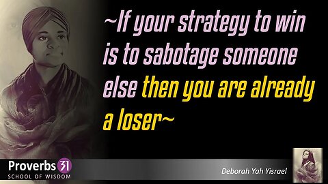 If your strategy to win is to sabotage someone else then you are already a loser