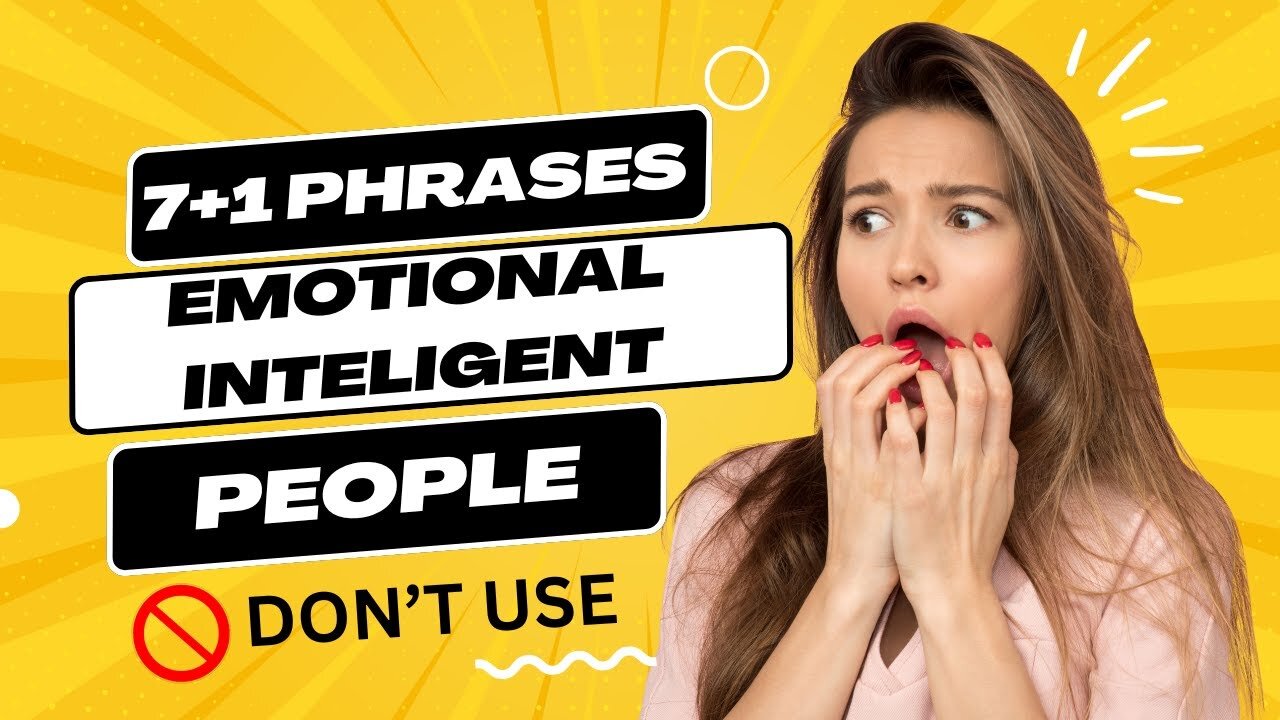 7+1 Phrases That People with High Emotional Intelligence Don't Use (And What They Say Instead)