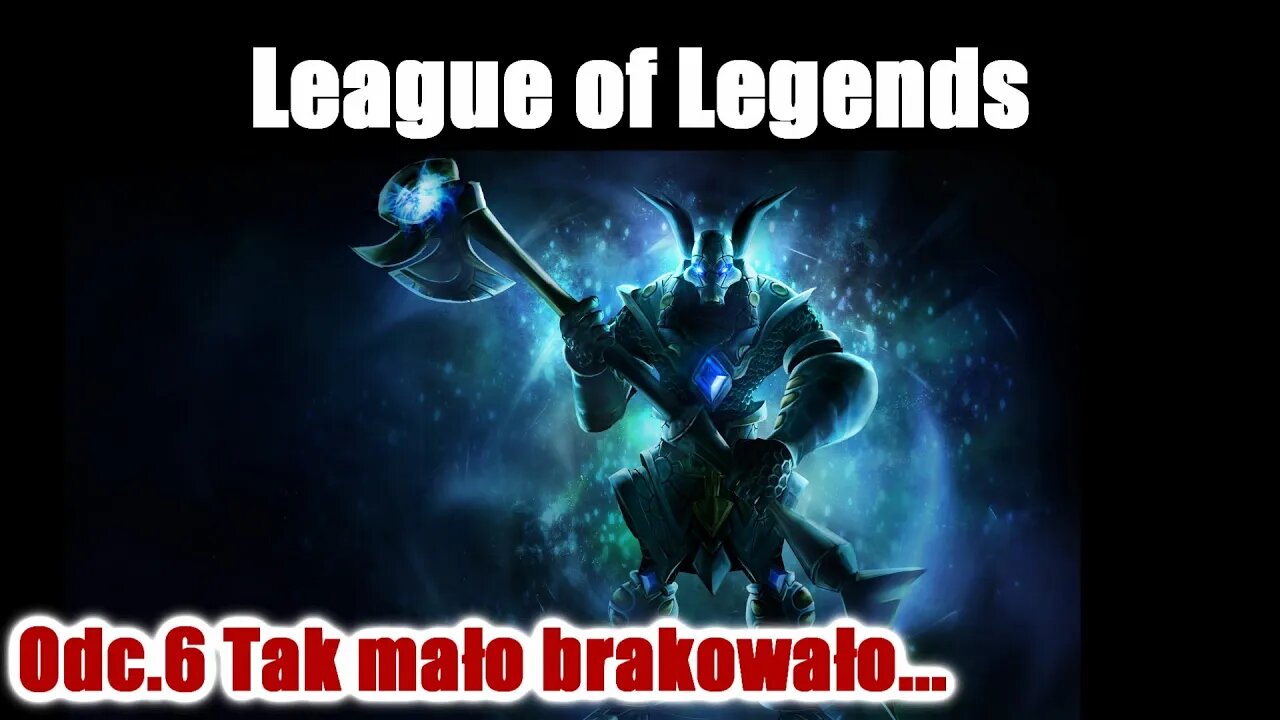 League of Legends odc.6 Tak mało brakowało...