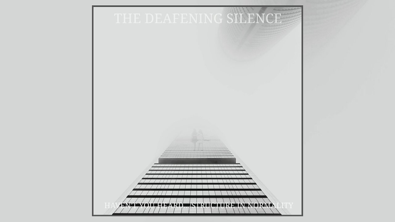 The Deafening Silence - Haven't you heard.../Structure in Normality (Full Double Album)