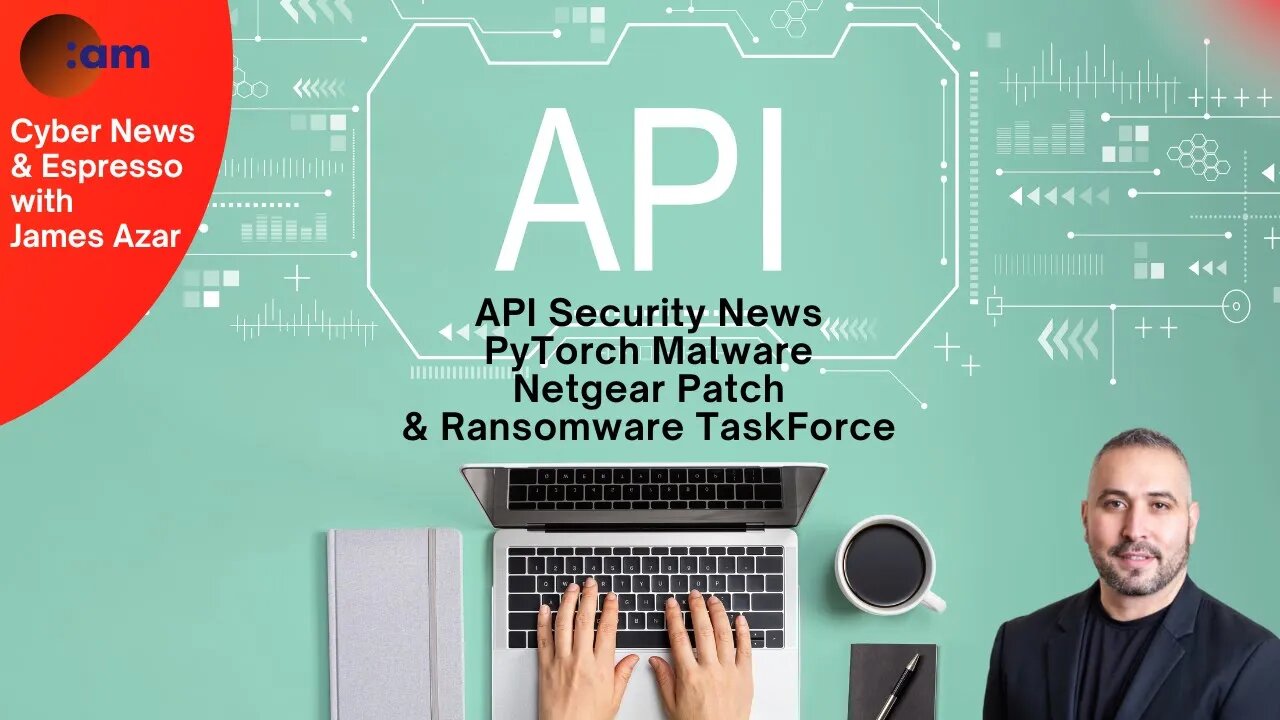 Daily Cybersecurity News: API Security News, PyTorch Malware, Netgear Patch & Ransomware TaskForce