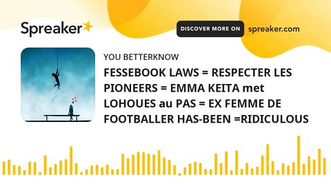 FESSEBOOK LAWS = RESPECTER LES PIONEERS = EMMA KEITA met LOHOUES au PAS = EX FEMME DE FOOTBALLER HAS