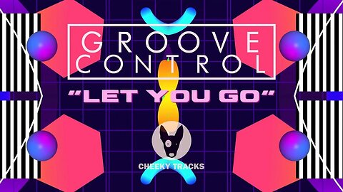 Groove Control - Let You Go (Cheeky Tracks)