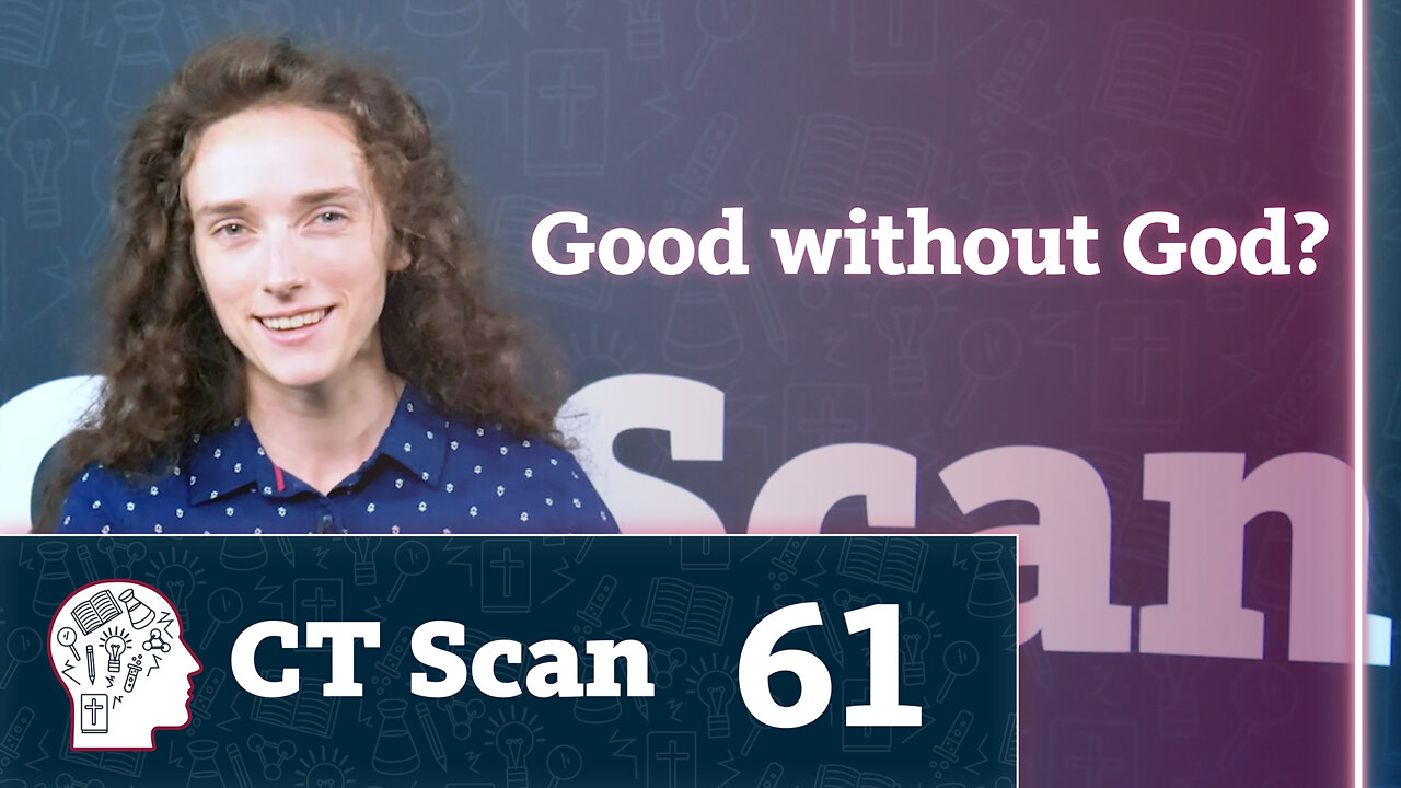 Good Without God? (CT Scan, Episode 61)