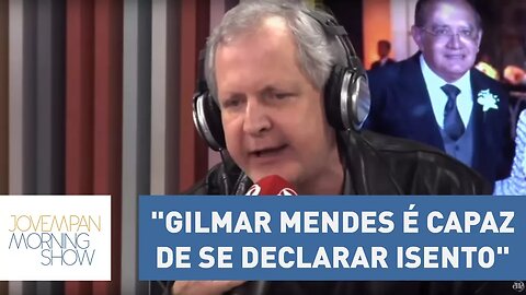 Augusto Nunes:"Gilmar Mendes é capaz de se declarar isento para julgar a si próprio e absolver-se"