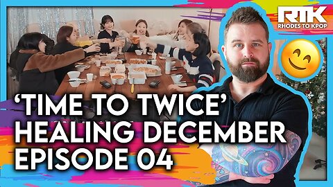 TWICE (트와이스) - 'Time To Twice' Healing December, EP 04 (Reaction)