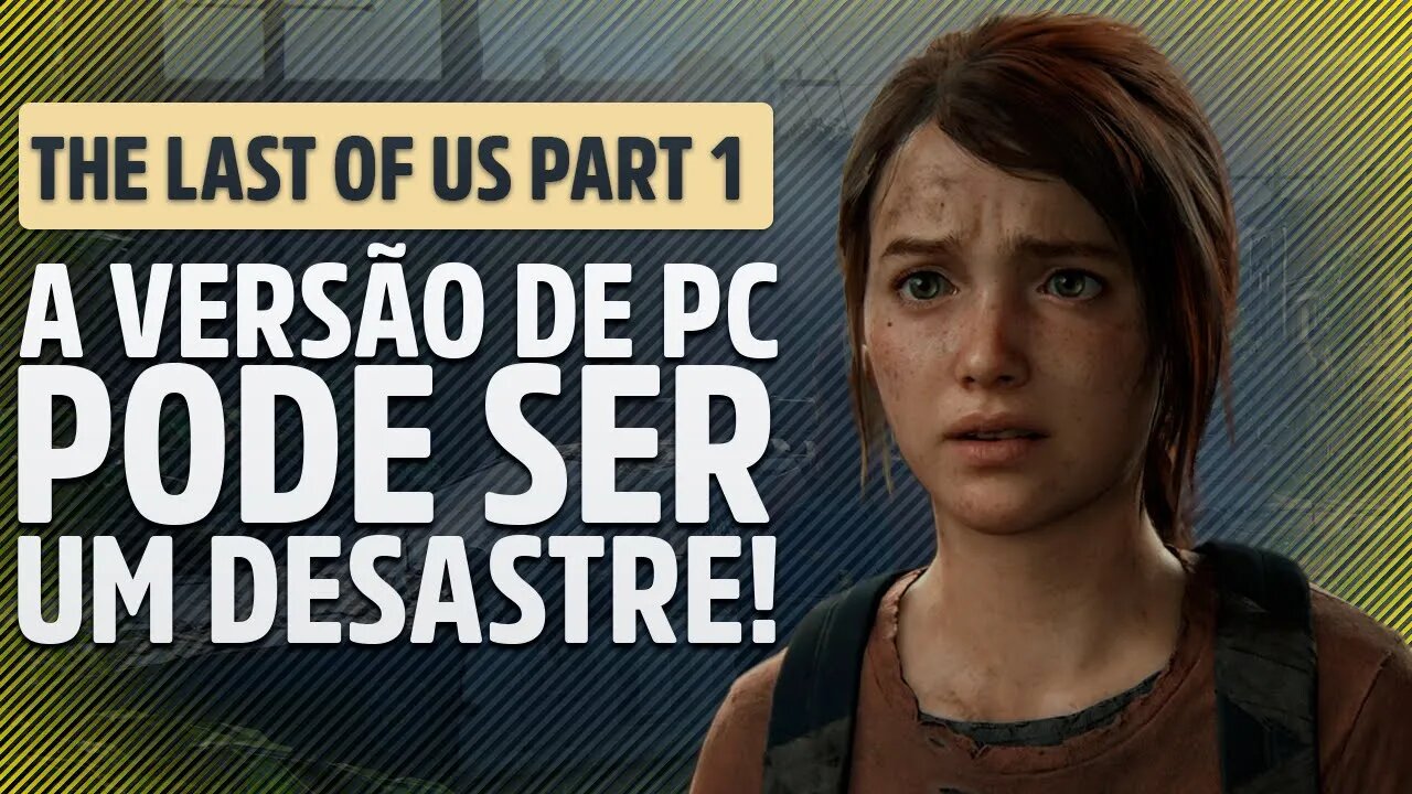 NOVOS REQUISITOS! E UMA NOTÍCIA PREOCUPANTE PARA O PORT DE PC DO THE LAST OF US PART 1