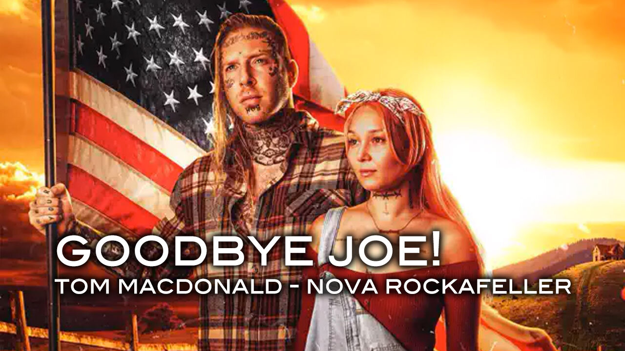 "Goodbye Joe" - Tom MacDonald ft. Nova Rockafeller