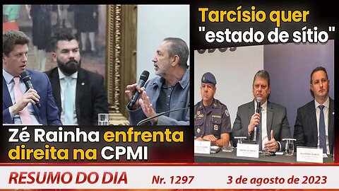 Zé Rainha enfrenta direita na CPMI. Tarcísio quer "estado de sítio" - Resumo do Dia nº 1297 - 3/8/23