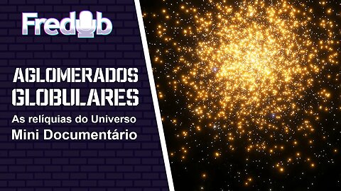 Aglomerados Globulares - As Relíquias do Universo - Mini Documentário