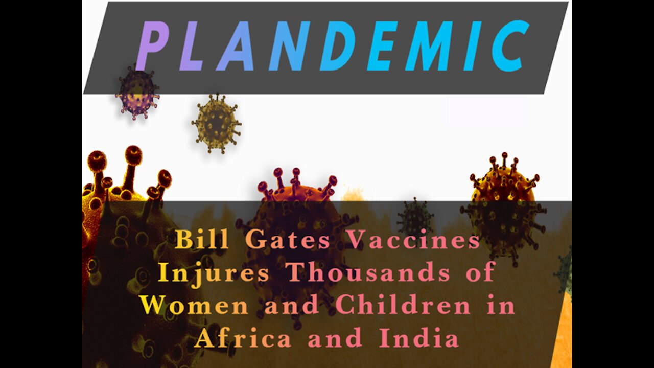 Gates Vaccines Injures tens of Thousands of Women and Children in Africa and India