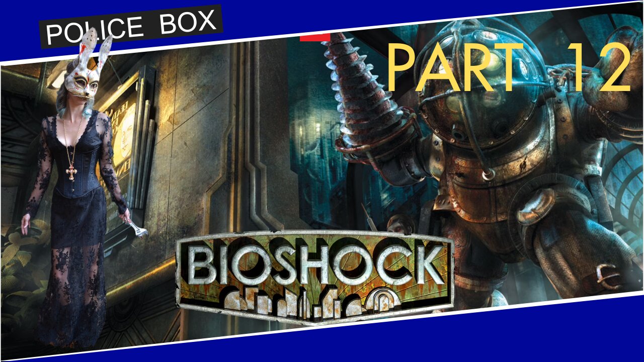 The Girl Plays BioShock, Full Series Playthrough Part 12