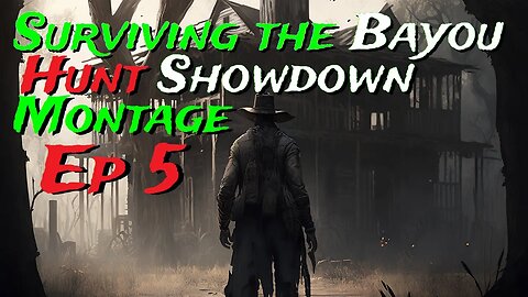 Surviving The Bayou - Hunt Showdown // Ep5 Montage