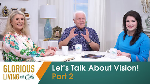 Glorious Living with Cathy: Let’s Talk About Vision! Part 2