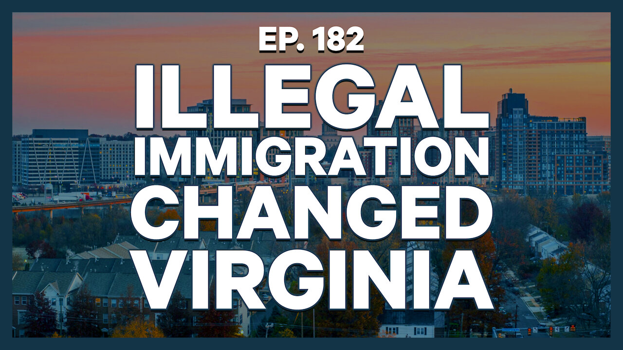 Illegal Immigration Changed Virginia | Ep. 182