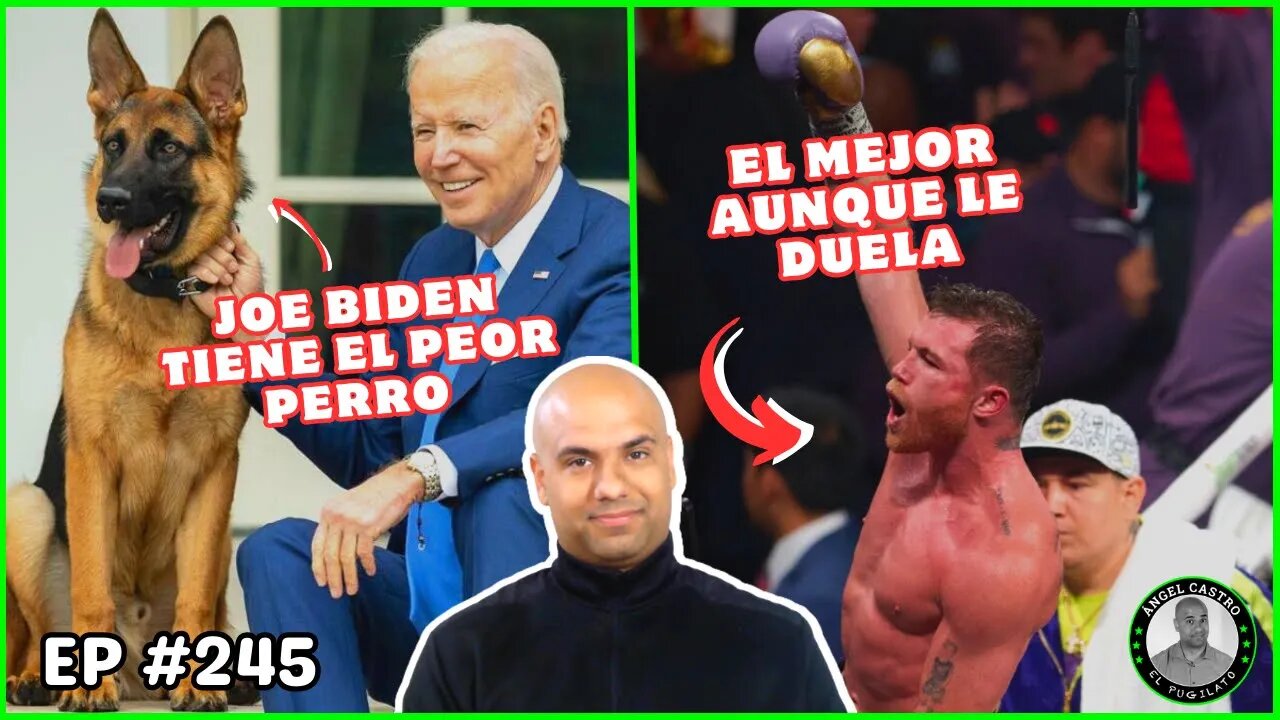 El perro LOCO de Joe Biden | Canelo merece TODO el RESPETO | EP #245