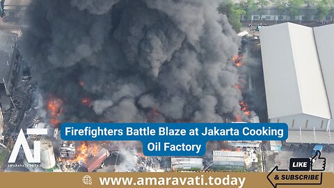 Firefighters Battle Blaze at Jakarta Cooking Oil Factory | Amaravati Today