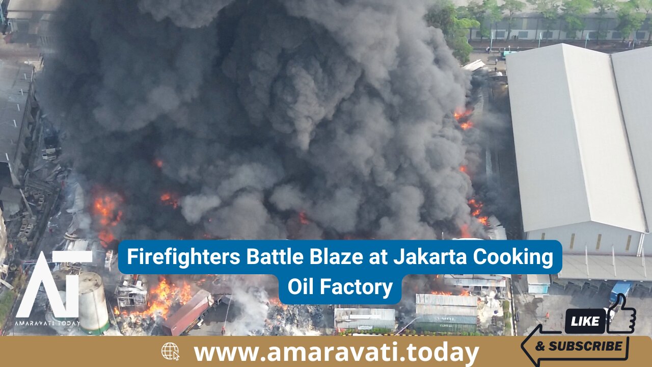 Firefighters Battle Blaze at Jakarta Cooking Oil Factory | Amaravati Today