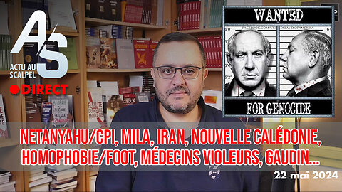 Actu Scalpel, 22 mai 24 : CPI, Mila, Iran, Nouvelle Calédonie, homophobie, Médecins violeurs, Gaudin