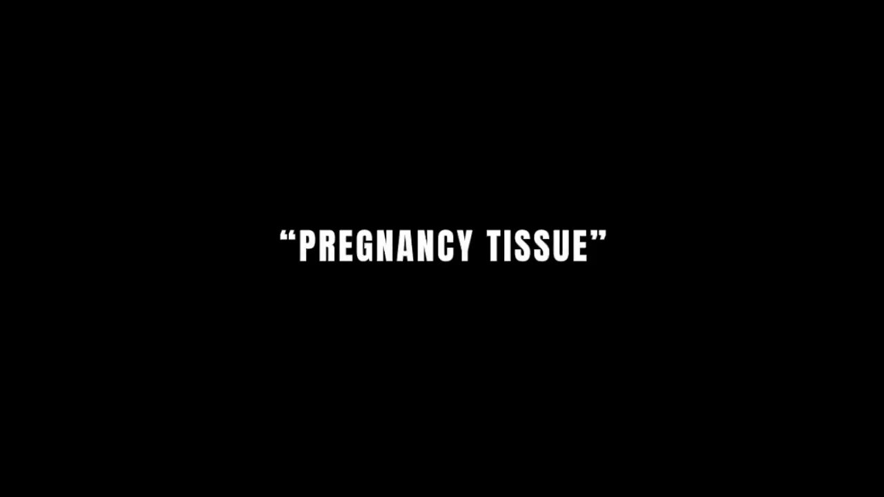 “Pregnancy Tissue”