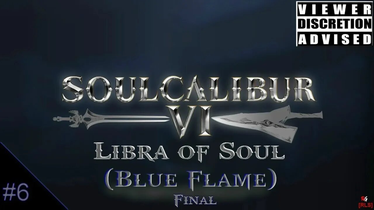 [RLS] SoulCalibur 6 : Libra of Soul #6 Finale (Blue Flame)