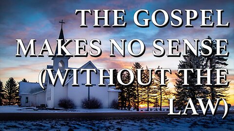 The Gospel Makes No Sense Without the Law