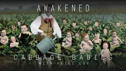 Cabbage Babies: Pickled Punks, Orphan Trains, Tartaria, Cloning, & RH Bloodlines w/ Heidi Luv