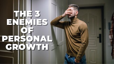 The 3 Enemies of Personal Growth