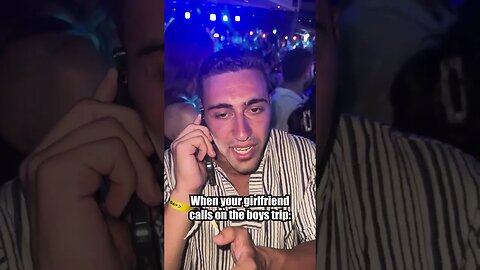 When your girlfriend calls on the boys trip