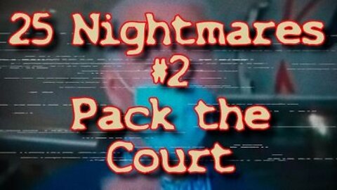 #2 Pack the Court - 25 Nightmares that will Happen