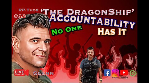 The DragonShip With RP Thor #40 ‘Accountability No One Has it’! Promo video