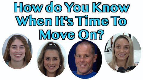 How Do You Know When It's Time To Move On?