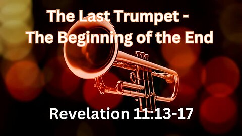 The Last Trumpet-the Beginning of the End
